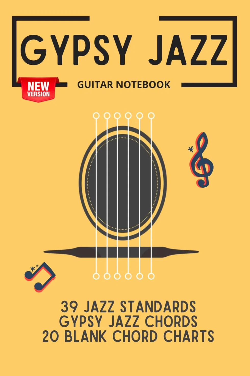 Gypsy Jazz Guitar Notebook: 39 jazz standards, gypsy jazz chords, 20 blank chord charts
