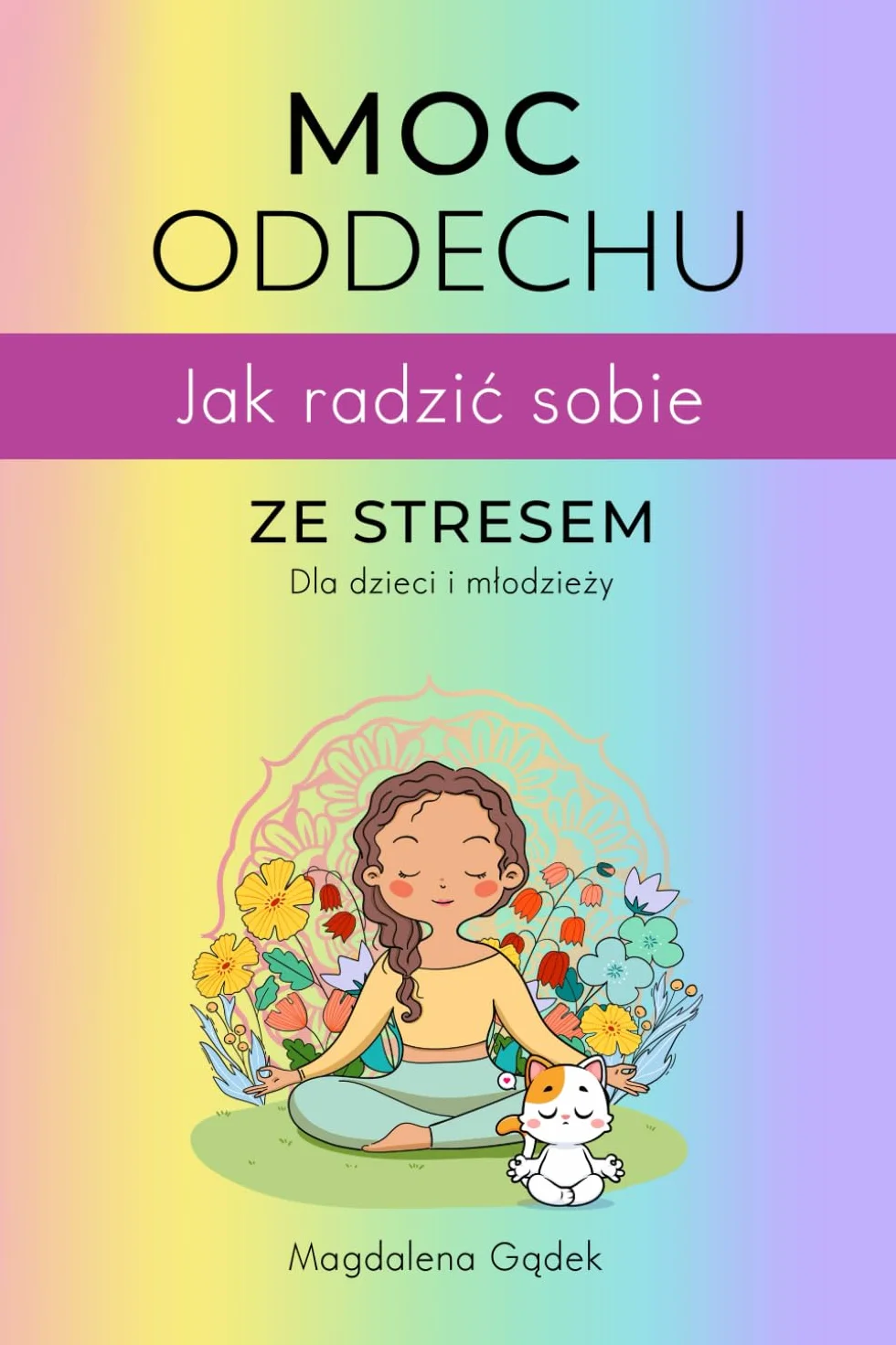 MOC ODDECHU jak radzić sobie ze strsem dla dzieci i młodzieży: przewodnik po technikach oddechowych do redukcji stresu i dzieci