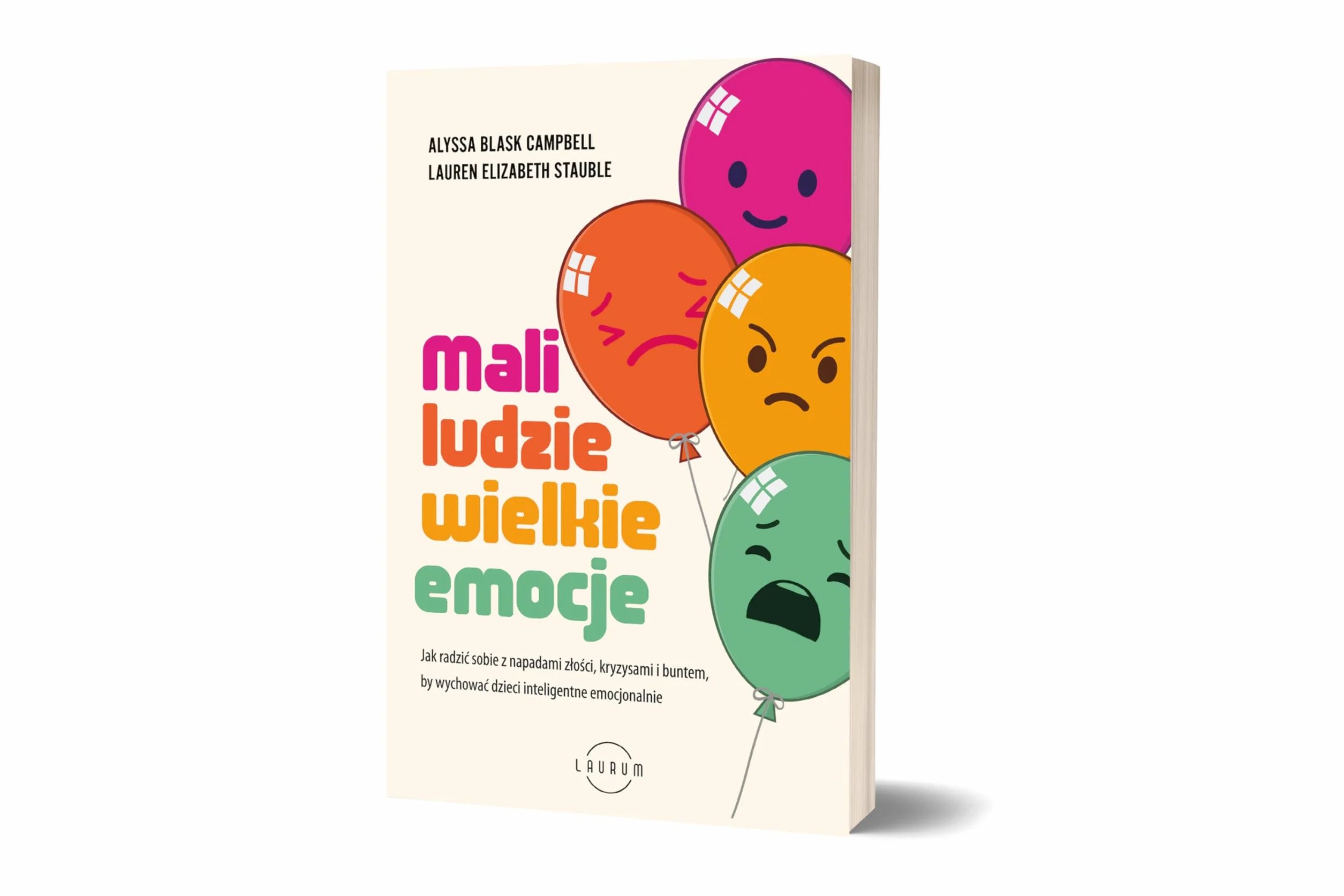 MALI LUDZIE - WIELKIE EMOCJE: Jak radzić sobie z napadami złości, kryzysami i buntem, by wychować dzieci inteligentne emocjonalnie