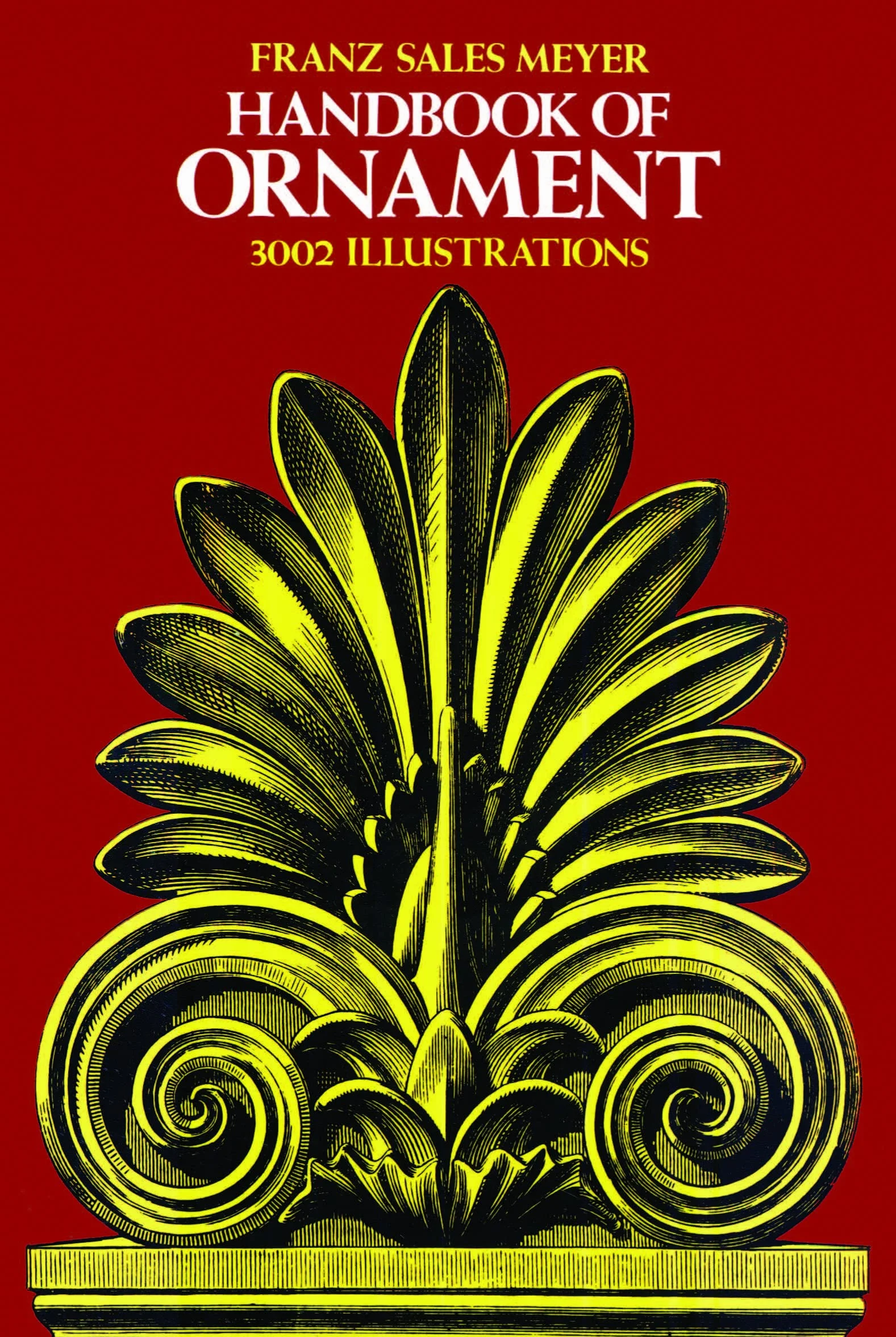 Handbook of Ornament: A Grammar of Art, Industrial and Architectural Designing in All Its Branches for Practical As Well As Theoretical Use