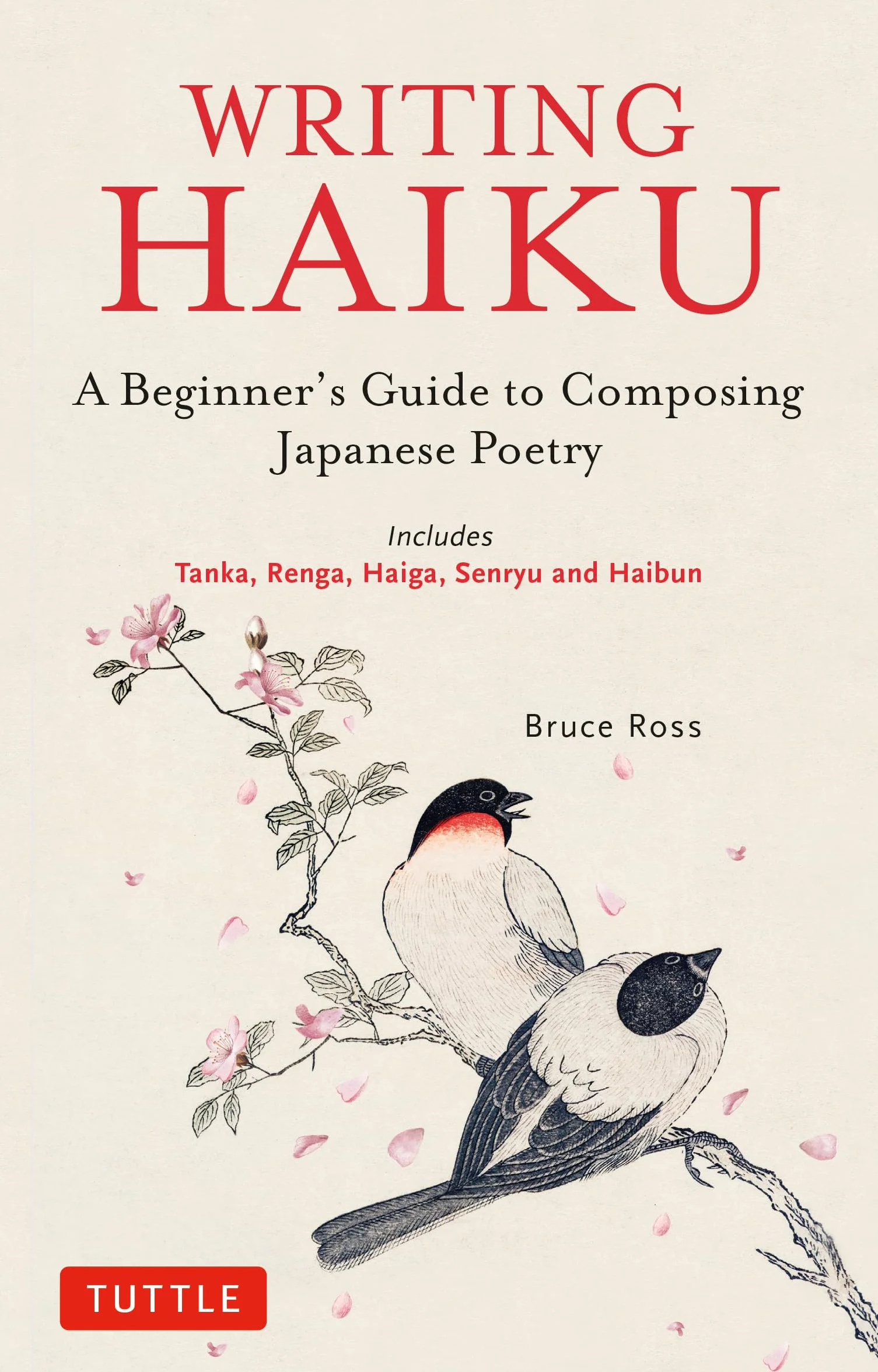 Writing Haiku: A Beginner's Guide to Composing Japanese Poetry - Includes Tanka, Renga, Haiga, Senryu and Haibun