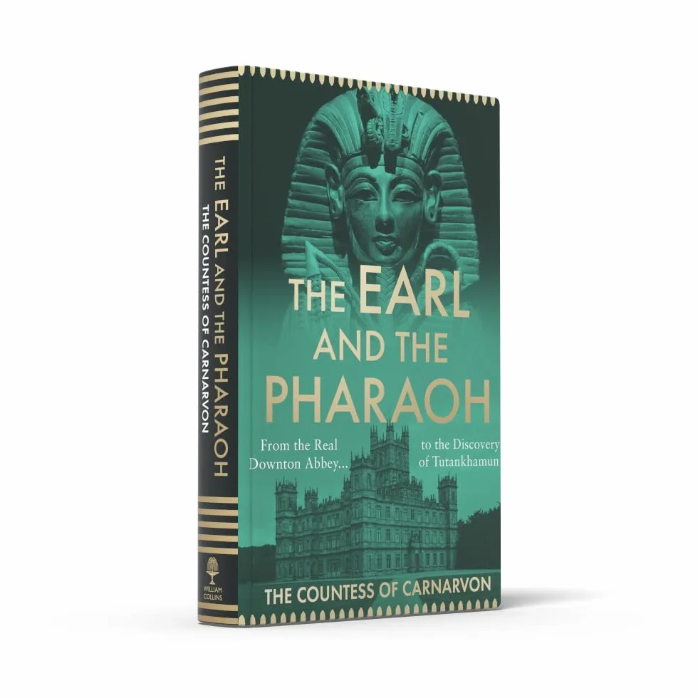 The Earl and the Pharaoh: From the Real Downton Abbey to the Discovery of Tutankhamun