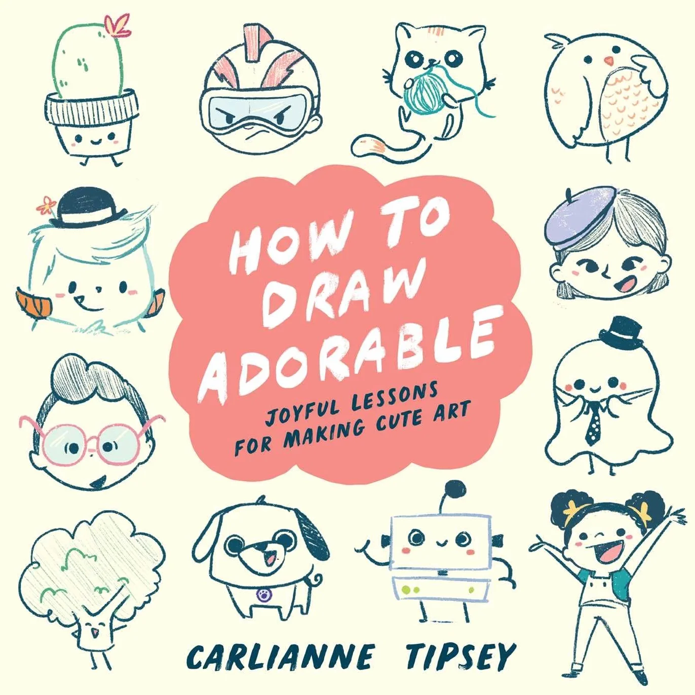 How to Draw Adorable: Joyful Lessons for Making Cute Art