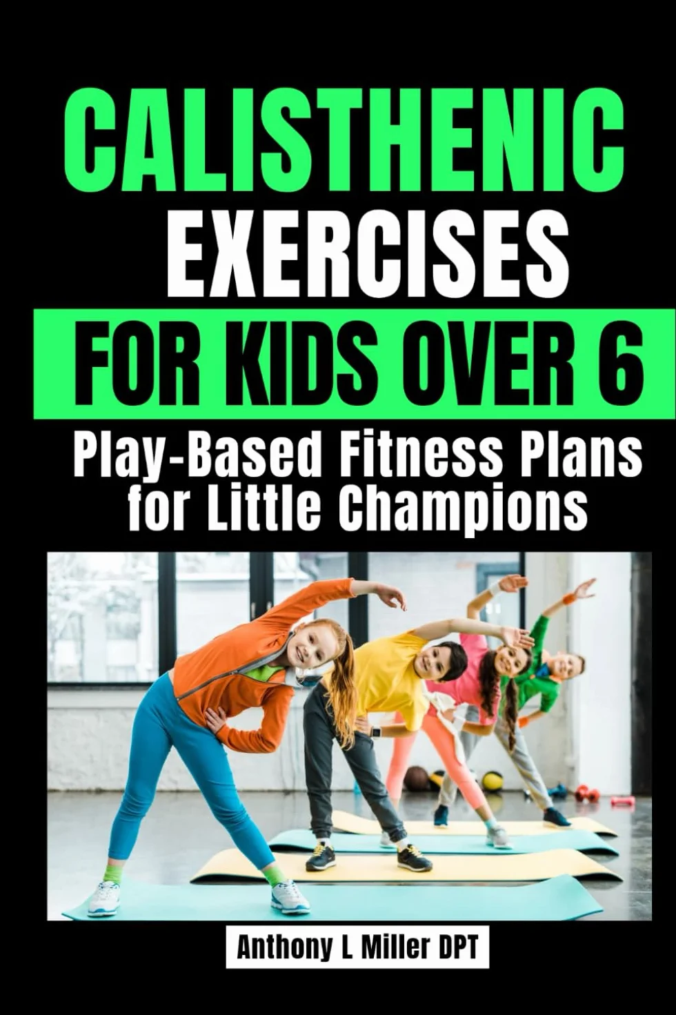 Calisthenic Exercises for Kids Over 6: Play-Based Fitness Plans