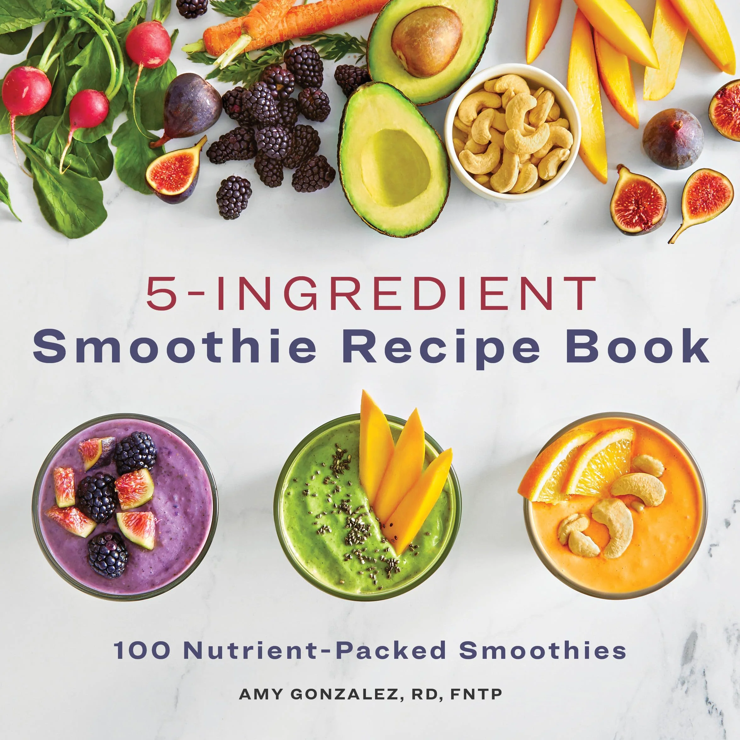5-Ingredient Smoothie Recipe Book: 100 Nutrient-Packed Smoothies