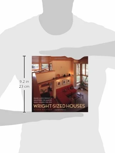 Wright-Sized Houses: Frank Lloyd Wright's Solutions for Making Small Houses Feel Big