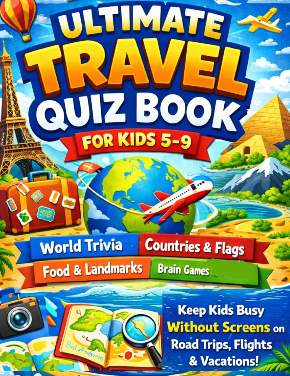 Ultimate Travel Quiz Book for Kids 5–9: Fun & Easy World Trivia, Countries, Food, Landmarks & Brain Games to Keep Kids Busy Without Screens on Long Trips, Flights & Vacations