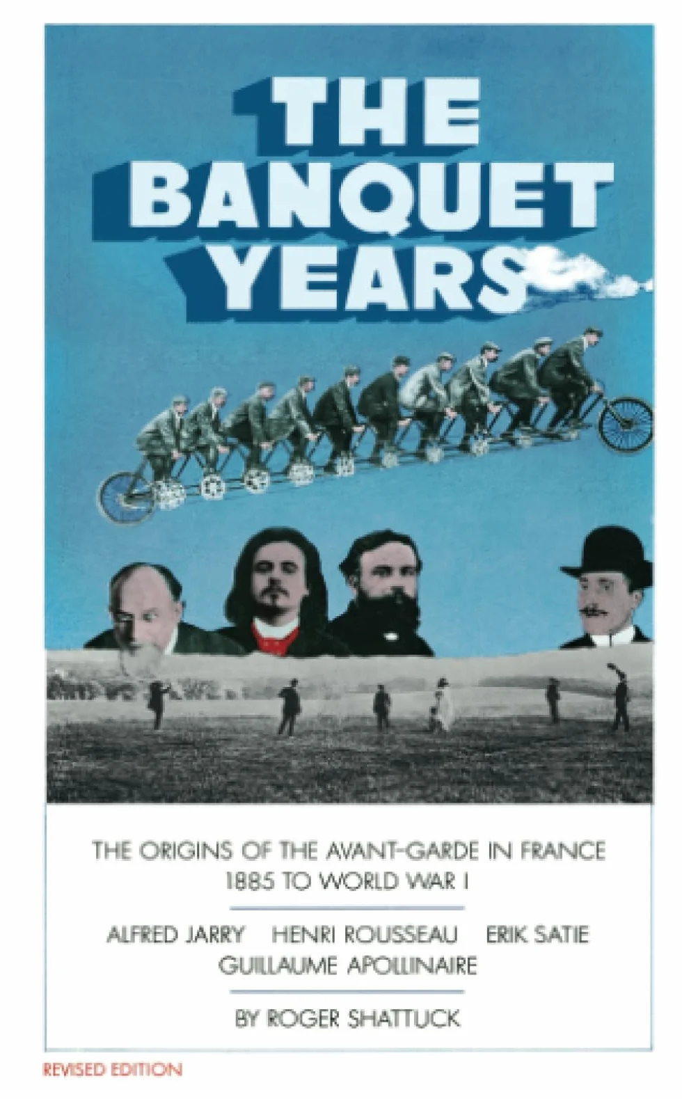 The Banquet Years: The Origins of the Avant-Garde in France, 1885 to World War I