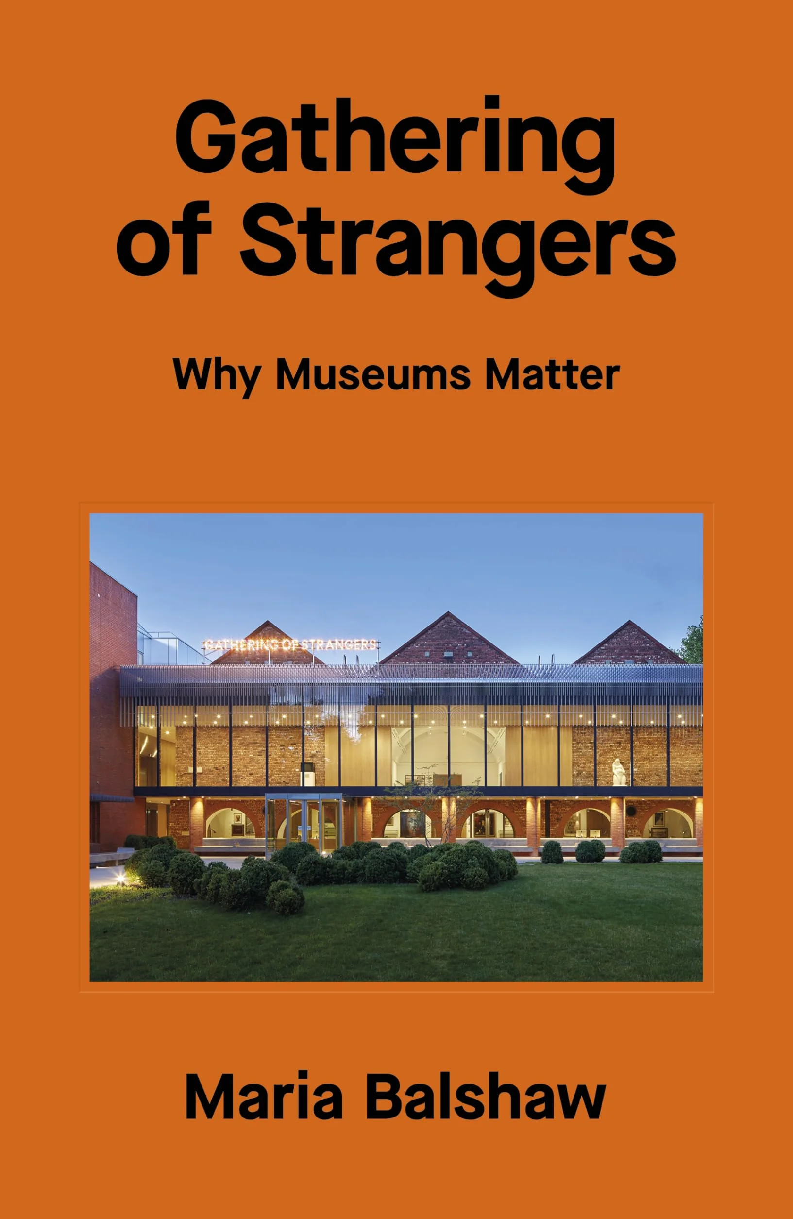 Gathering of Strangers Why Museums Matter /anglais