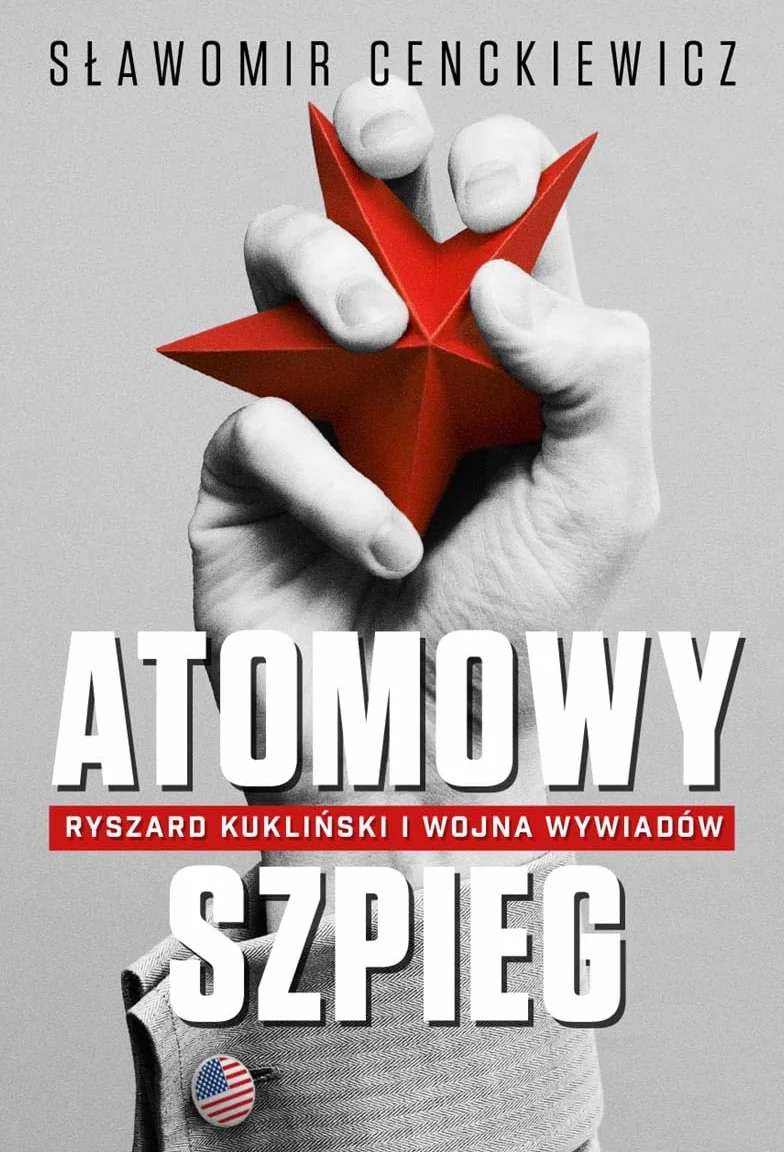 ATOMOWY SZPIEG: Ryszard Kukliński i wojna wywiadów