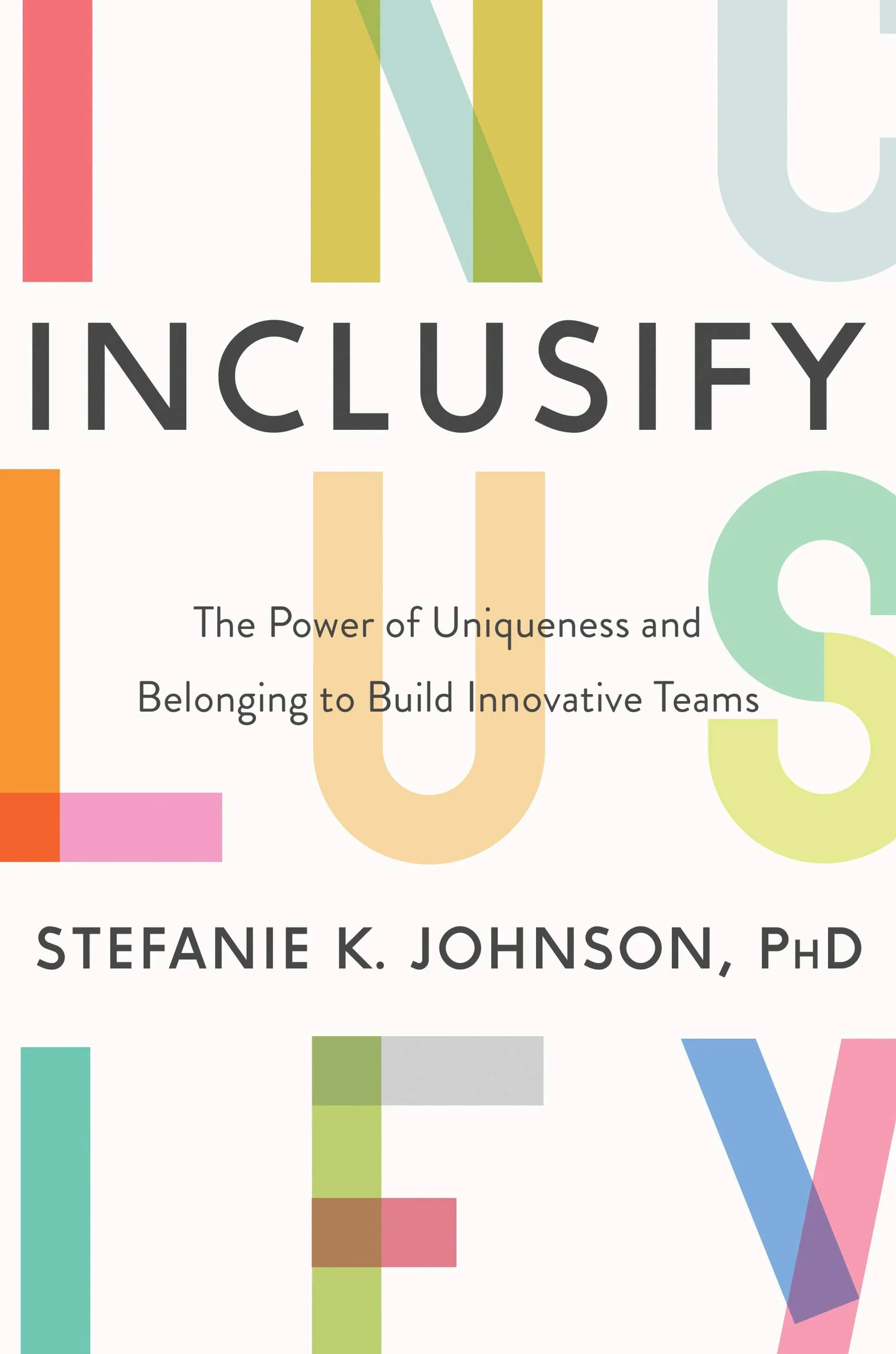 Inclusify: The Power of Uniqueness and Belonging to Build Innovative Teams