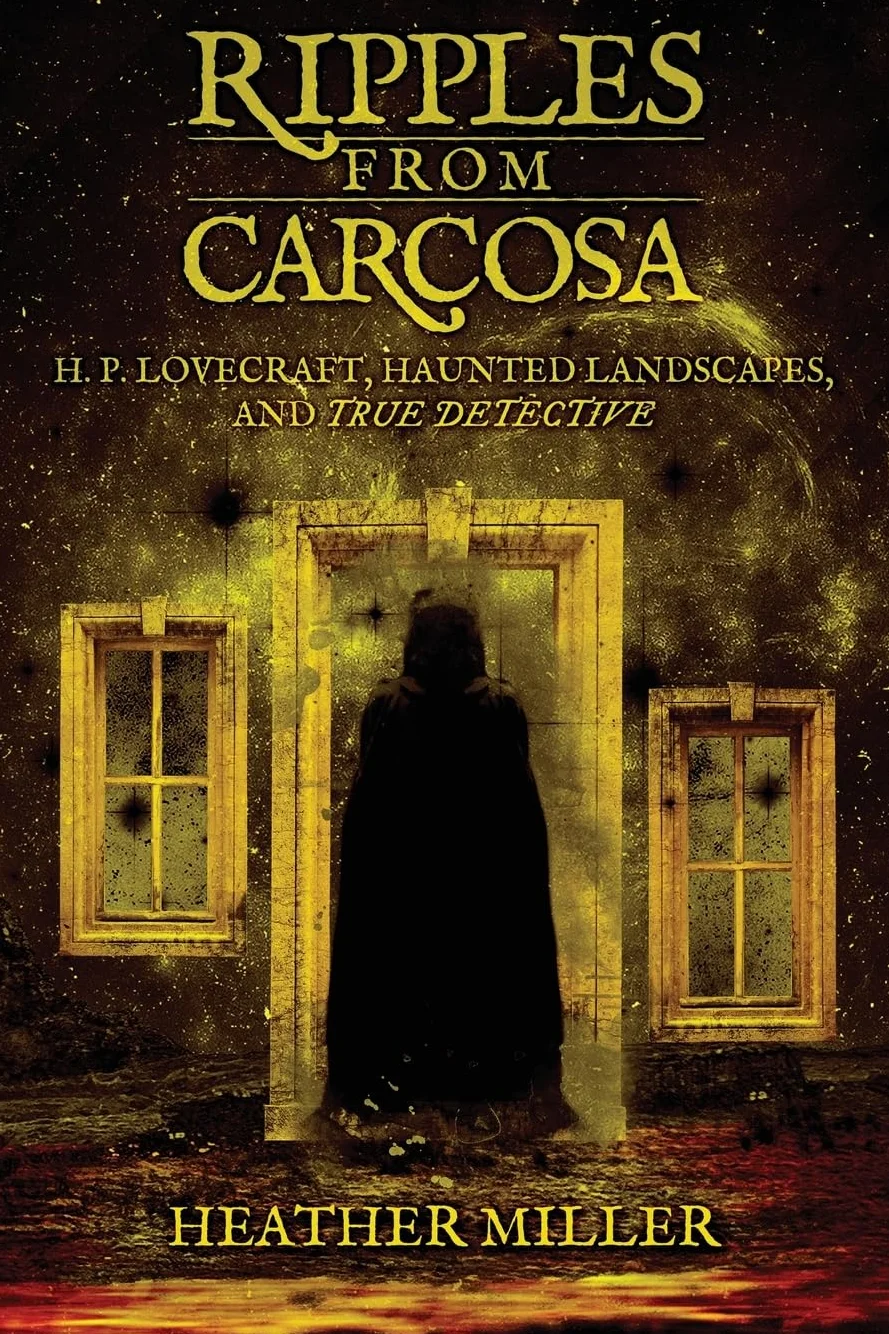 Ripples from Carcosa: H. P. Lovecraft, Haunted Landscapes, and True Detective