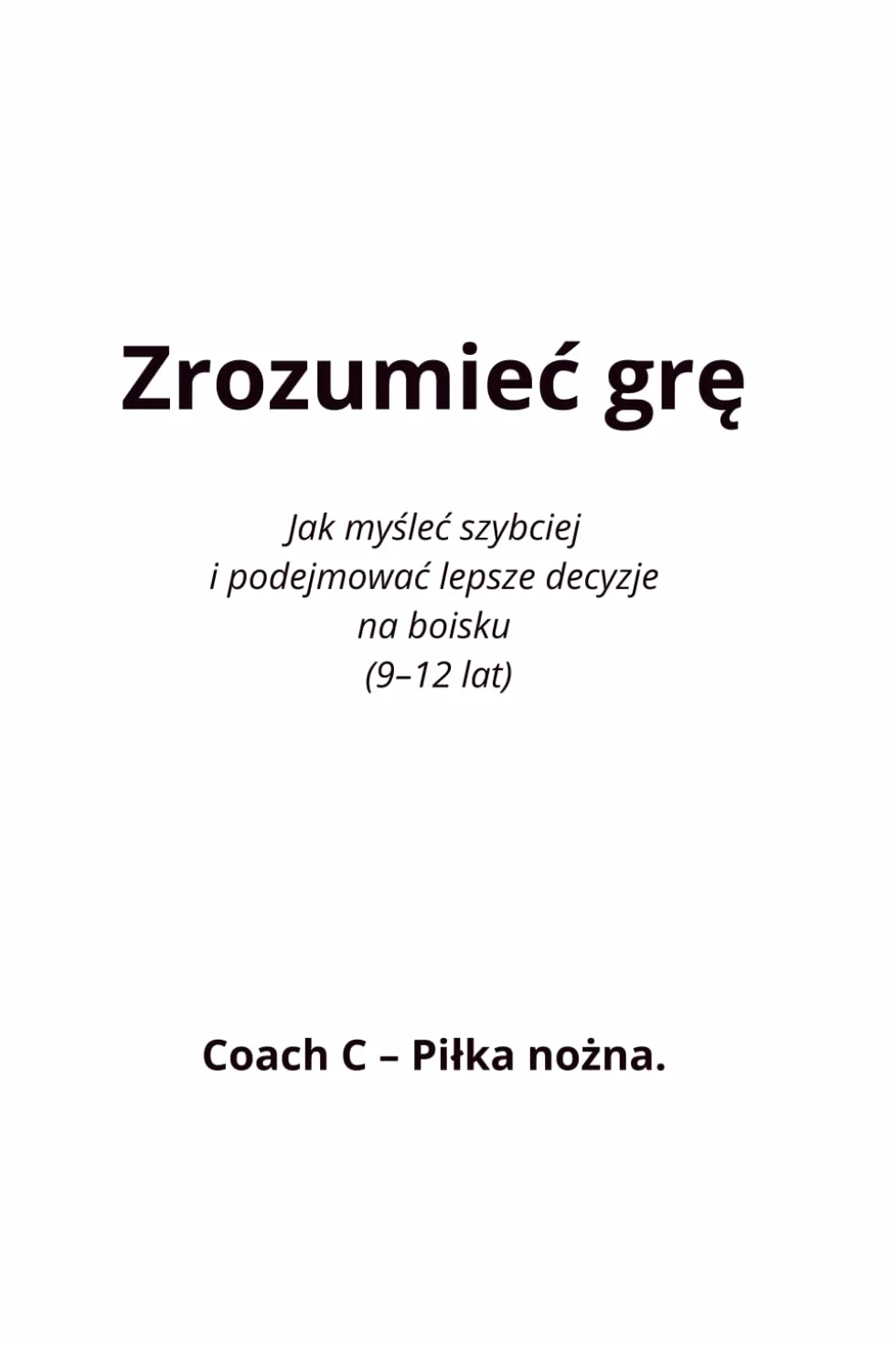 Zrozumieć grę: Jak młodzi piłkarze podejmują lepsze decyzje (9-12 lat)