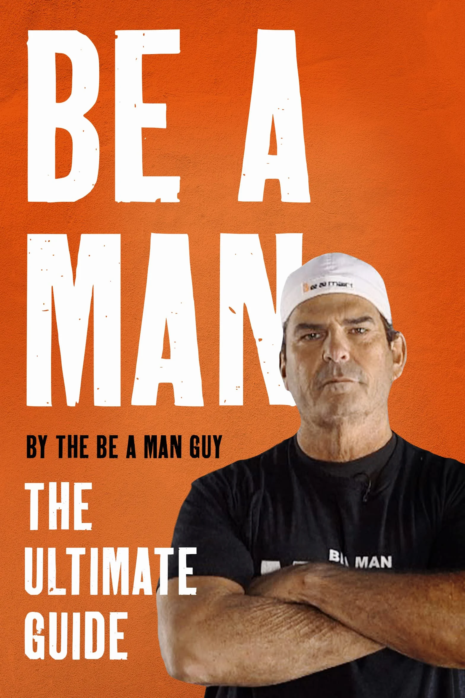 Be a Man: The Ultimate Guide