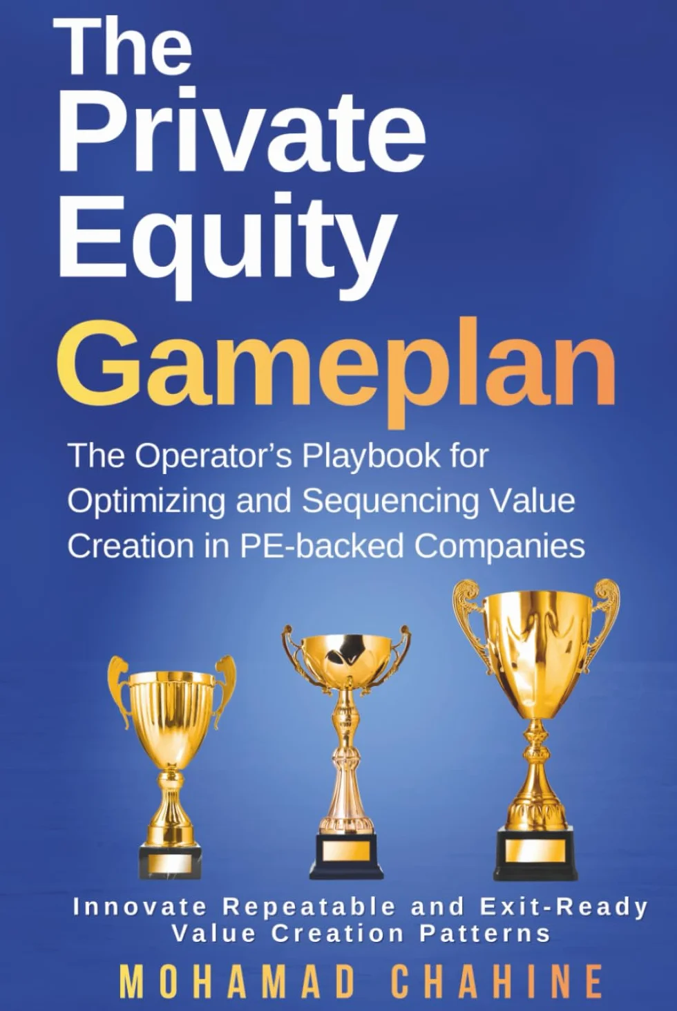 The Private Equity Gameplan: Operator’s Playbook for Value Creation in PE-backed Companies