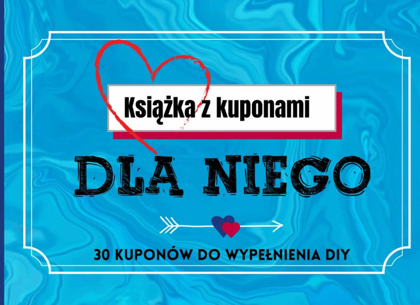 Książka z kuponami DLA NIEGO: 30 pustych kuponów DIY do wypełnienia: Świetny upominek dla męża, chłopaka, przyjaciela; Na każdą okazję, walentynki, rocznicę, Dzień Ojca itp