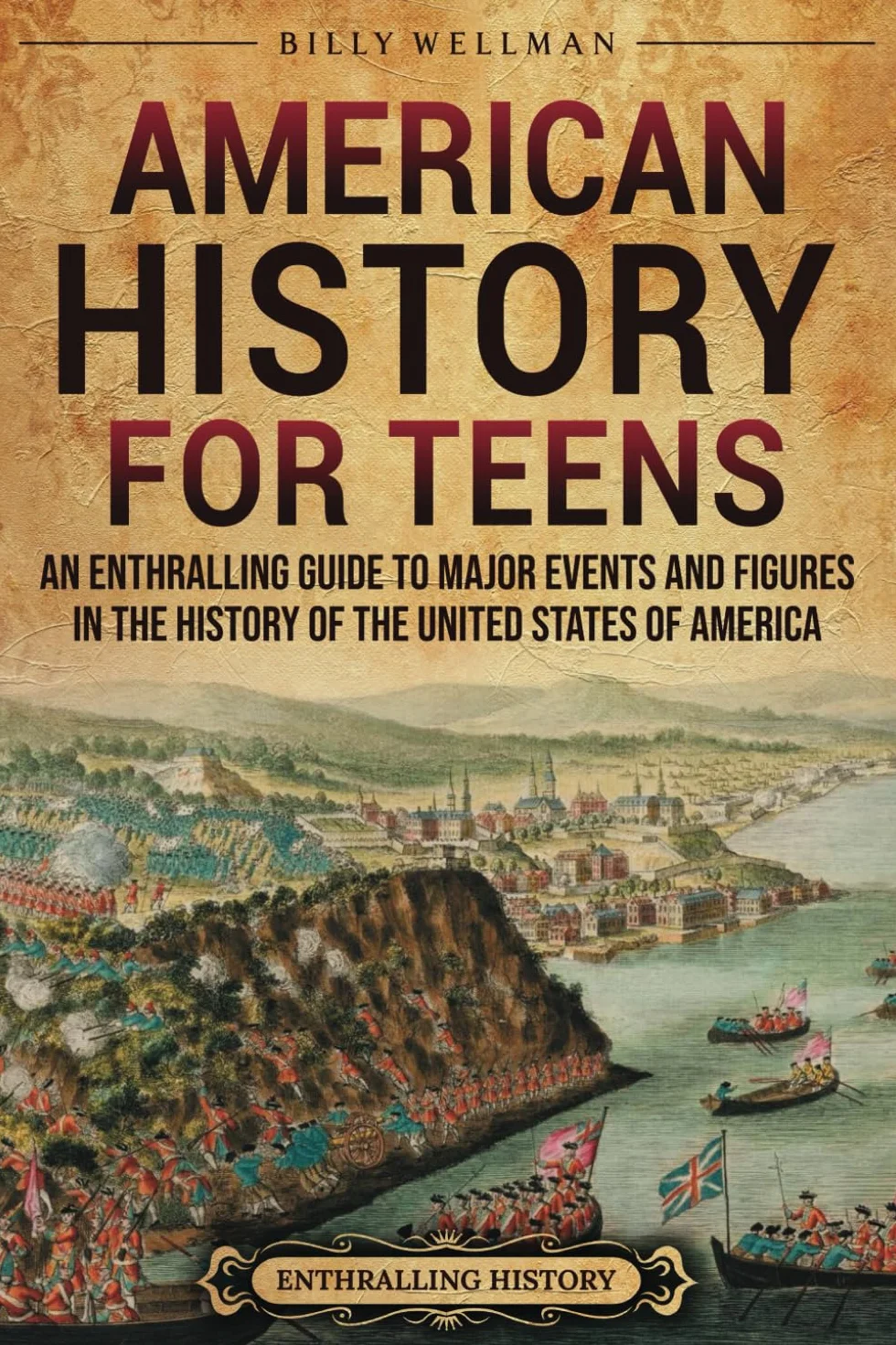 American History for Teens: An Enthralling Guide to Major Events and Figures in the History of the United States of America