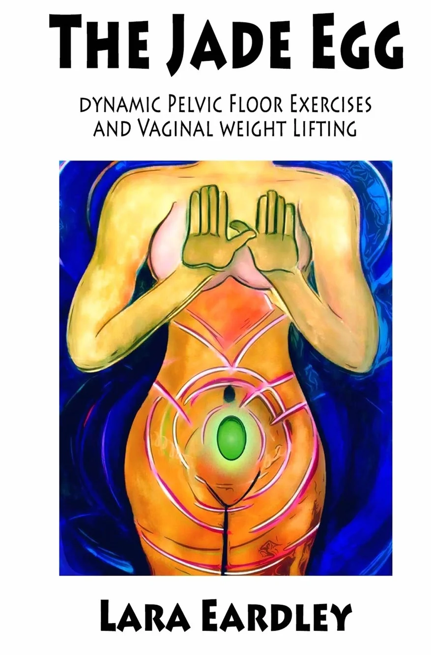 The Jade Egg: Dynamic Pelvic Floor Exercises and Vaginal Weight Lifting Techniques for Women
