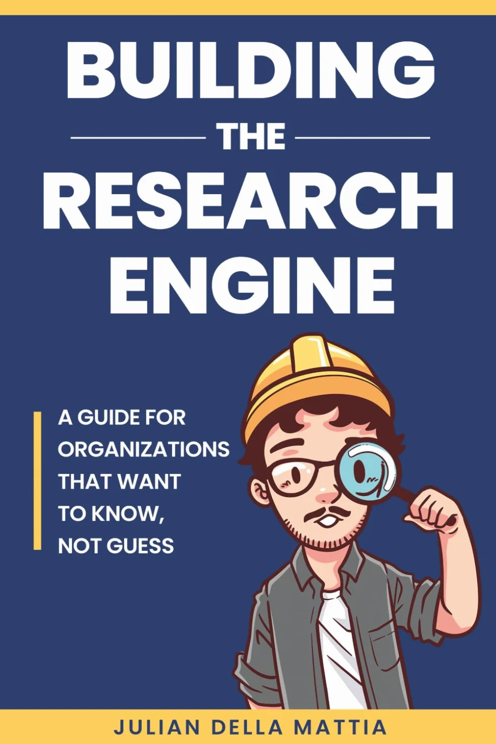 Building the Research Engine: A guide for organizations that want to know, not guess.