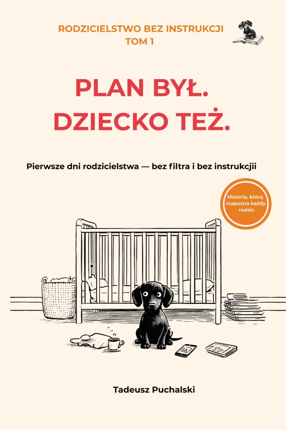 PLAN BYŁ. DZIECKO TEŻ.: Pierwsze dni rodzicielstwa — bez filtra i bez instrukcji