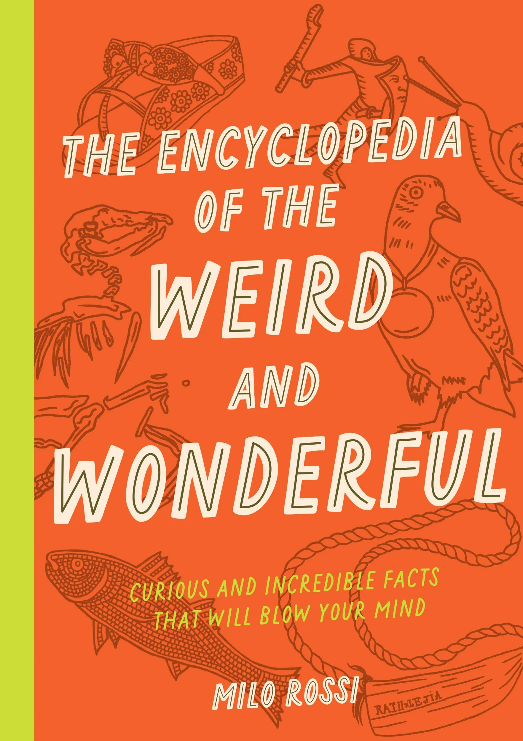 The Encyclopedia of the Weird and Wonderful: Curious and Incredible Facts That Will Blow Your Mind
