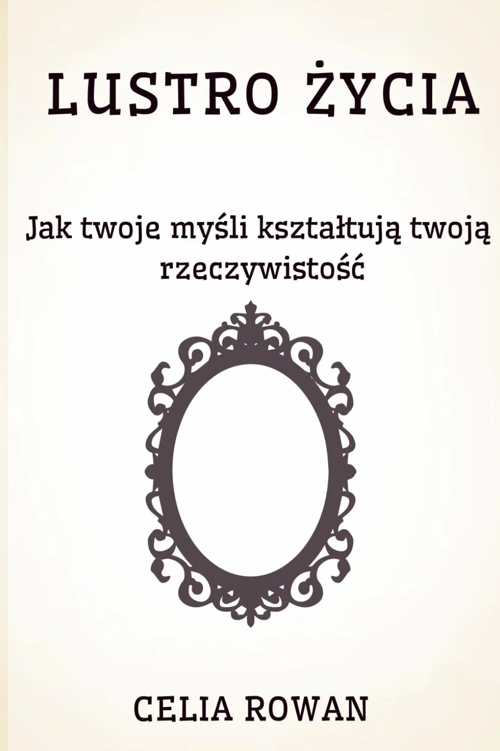 Lustro Życia: Jak twoje myśli kształtują twoją rzeczywistość: Jak twoje myśli ksztaltują twoją rzeczywistośc