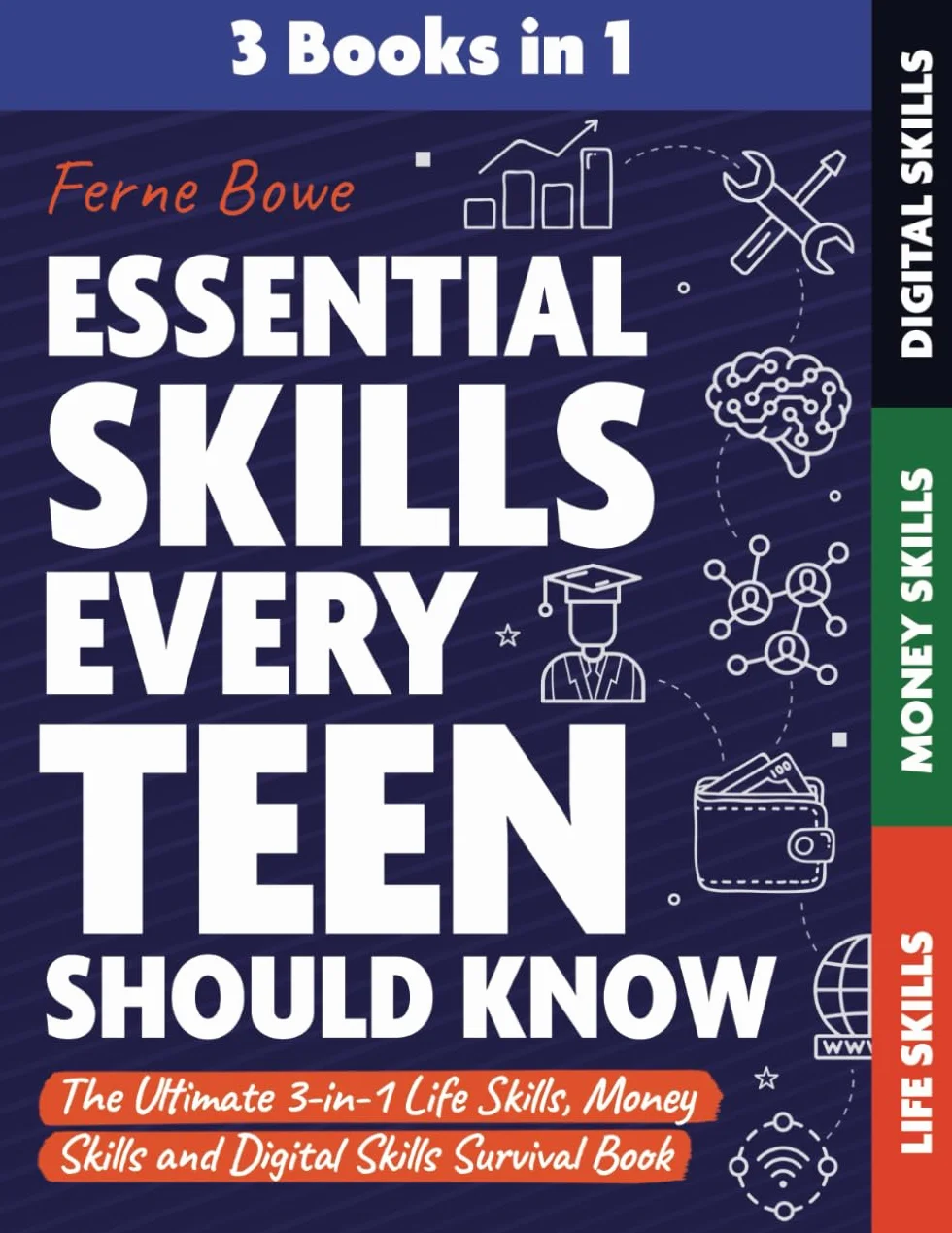 Essential Skills Every Teen Should Know: The Ultimate 3-in-1 Life Skills, Money Skills and Digital Skills Survival Book for Teenage Boys & Girls