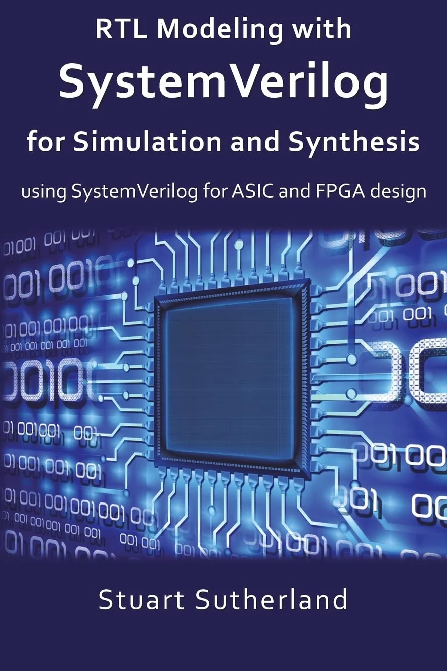 RTL Modeling with SystemVerilog for Simulation and Synthesis: ASIC and FPGA Design