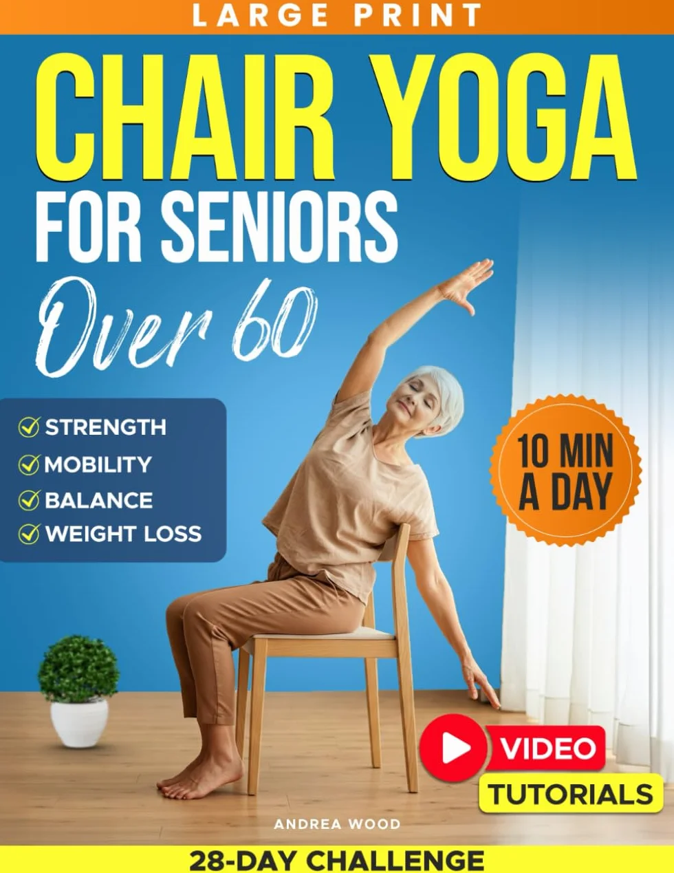 Chair Yoga for Seniors Over 60: Complete Guide with 50+ Easy Exercises and Routines to Restore Strength, Improve Balance, Lose Weight and Start Feeling Younger Again (Workouts for Women and Men)
