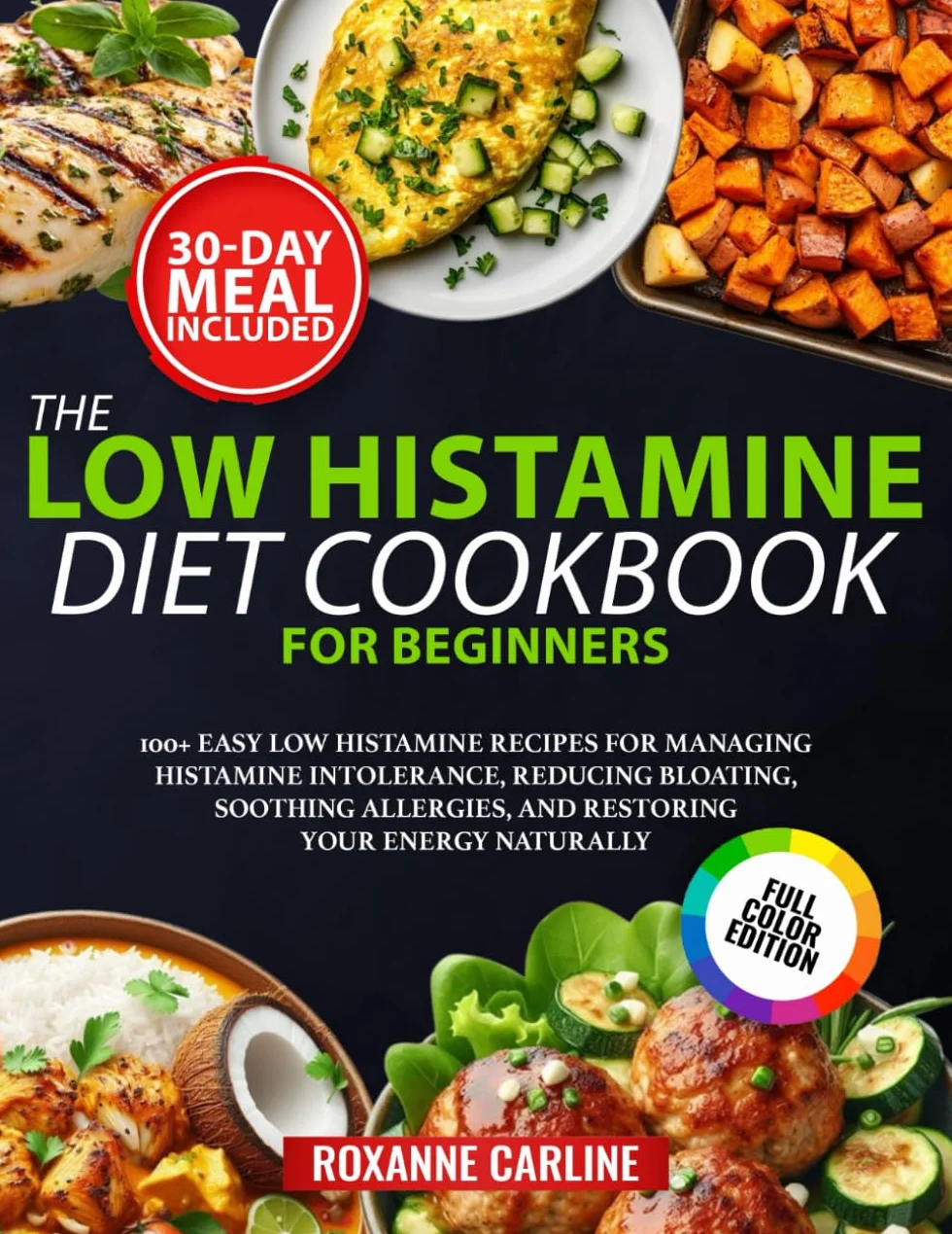 The Low Histamine Diet Cookbook for Beginners: 100+ Easy Low Histamine Recipes for Managing Histamine Intolerance, Reducing Bloating, Soothing ... Your Energy Naturally ( 30-Day Meal Plan )