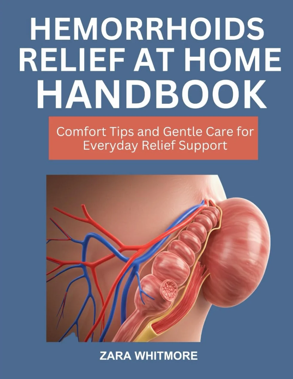 HEMORRHOIDS RELIEF AT-HOME HANDBOOK: Comfort Tips Gentle Care Everyday Support