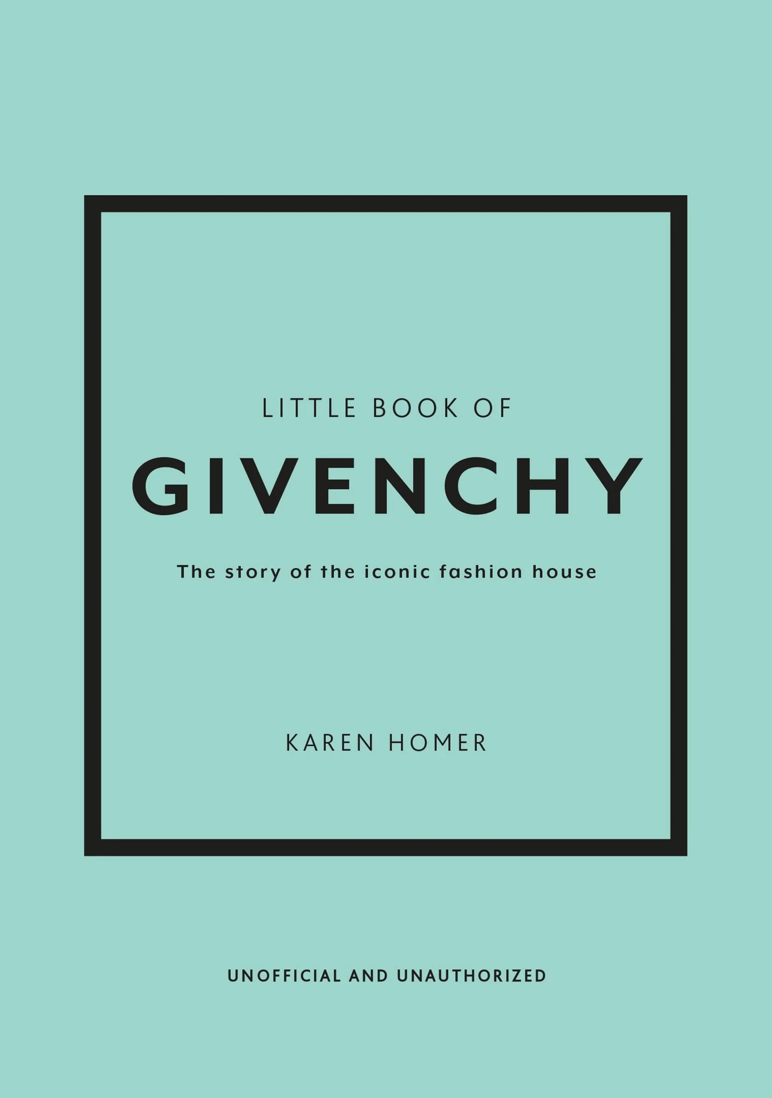 Little Book of Givenchy: The Story of the Iconic Fashion House