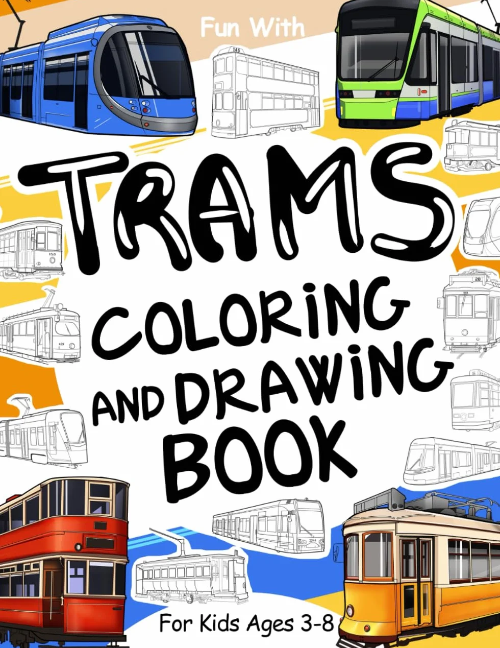 Trams Coloring and Drawing Book: For Kids Ages 3-8: Fun with Coloring Old & Modern Trams and Drawing Wheels or some parts. Great Activity Workbook for Toddlers & Kids