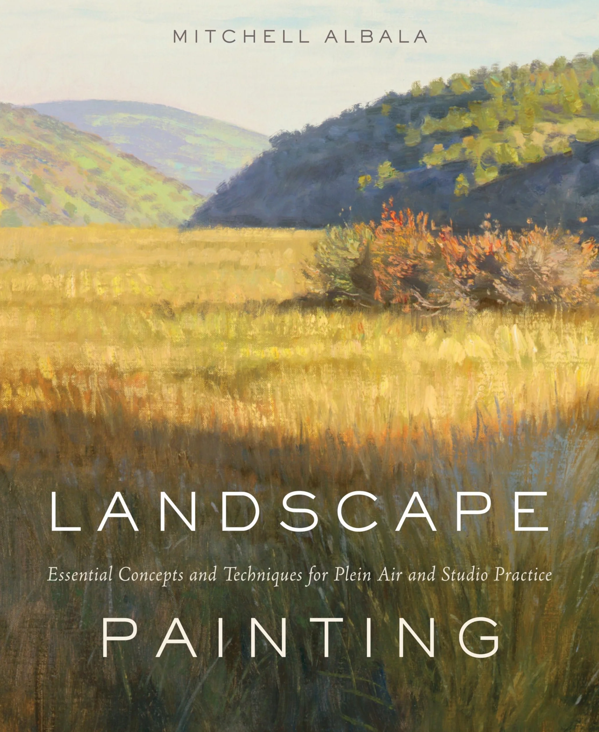 Landscape Painting: Essential Concepts and Techniques for Plein Air and Studio Practice