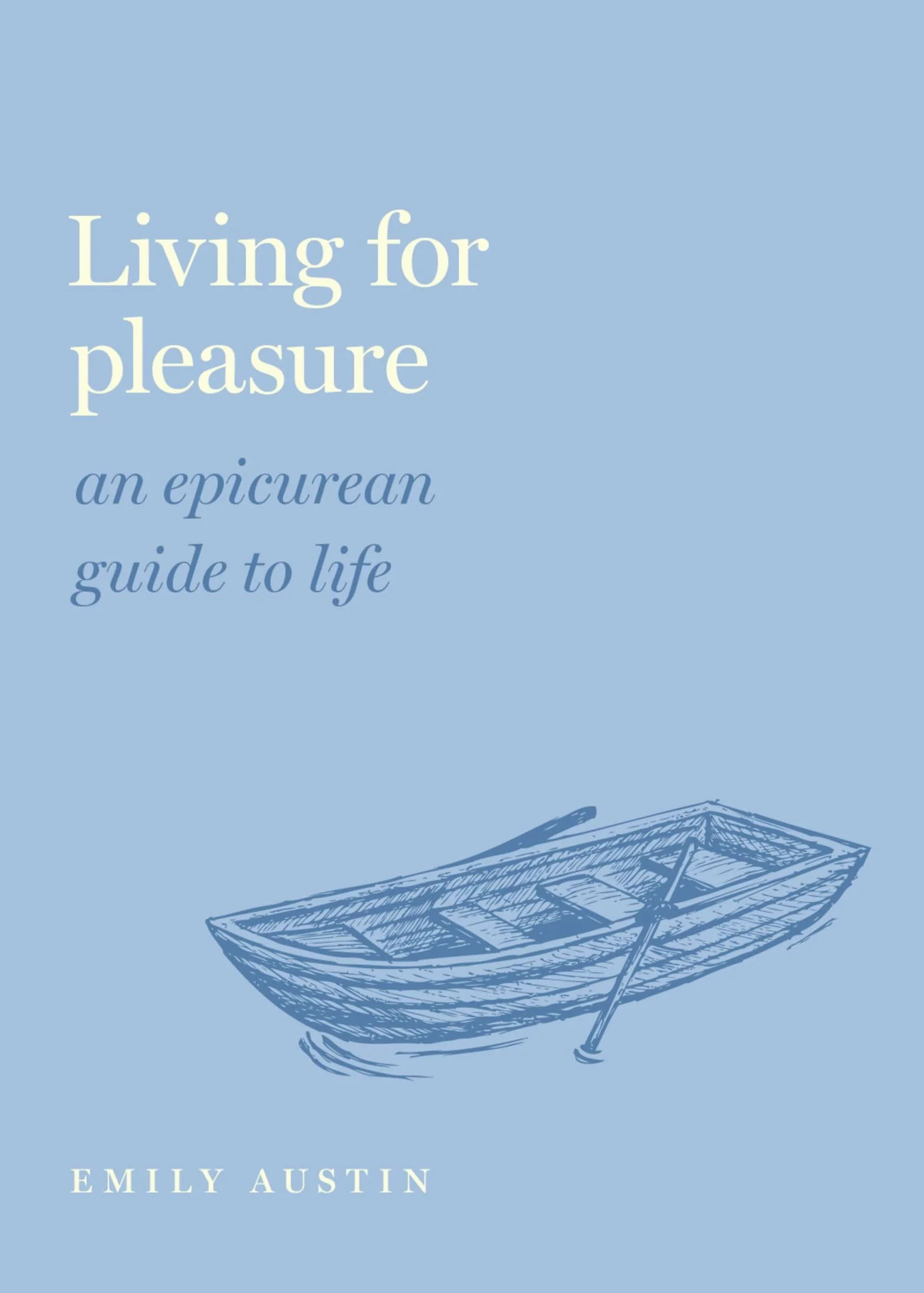 Living for Pleasure: An Epicurean Guide to Life