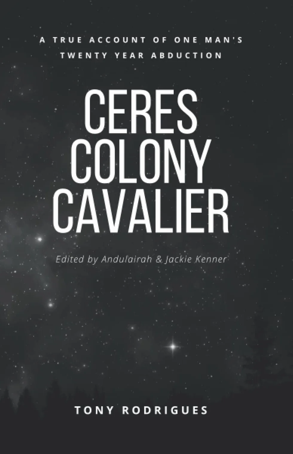 Ceres Colony Cavalier: A True Account Of One Man's Twenty Year Abduction