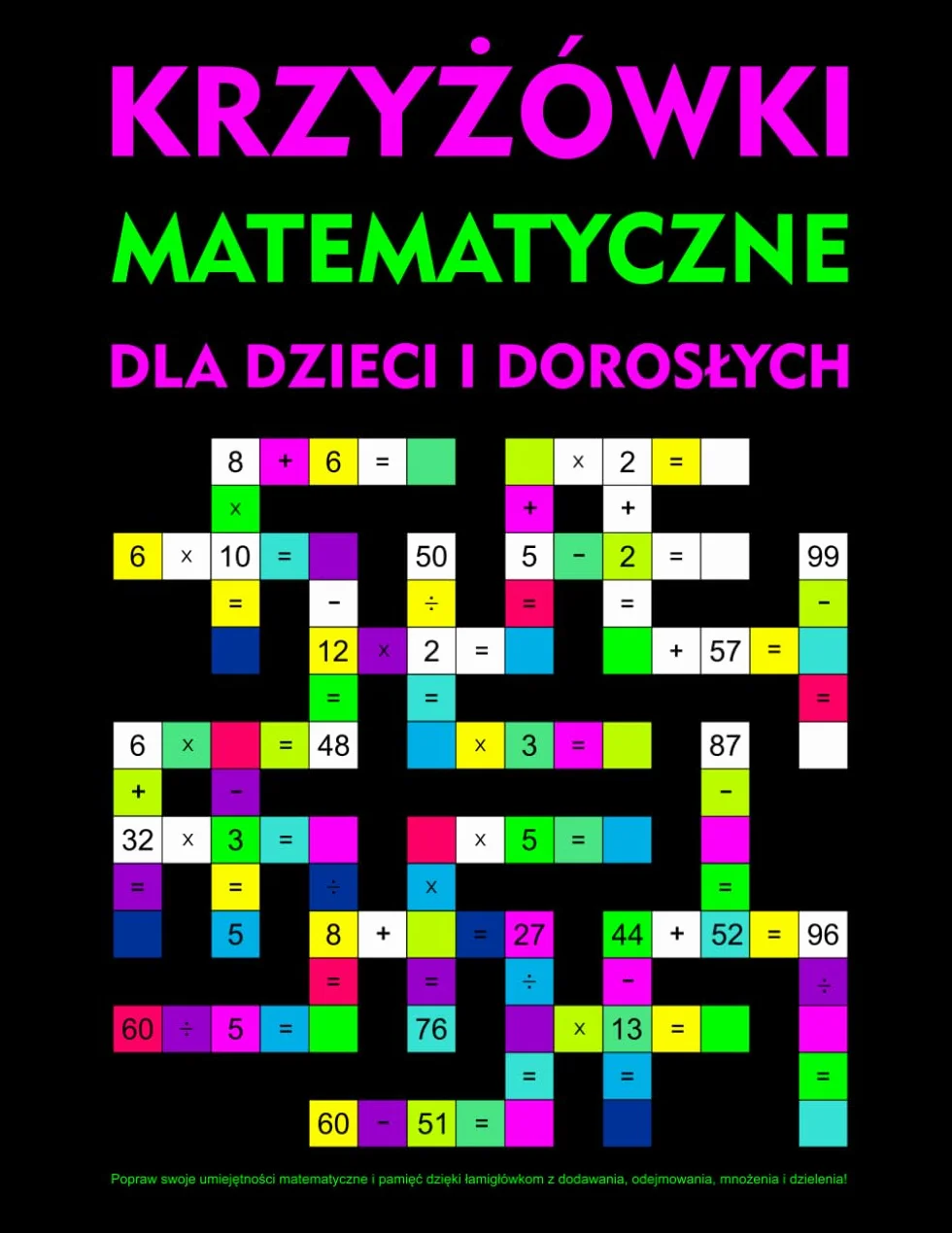 Krzyżówki matematyczne dla dzieci i dorosłych: Popraw swoje umiejętności matematyczne i pamięć dzięki łamigłówkom z dodawania, odejmowania, mnożenia i dzielenia!
