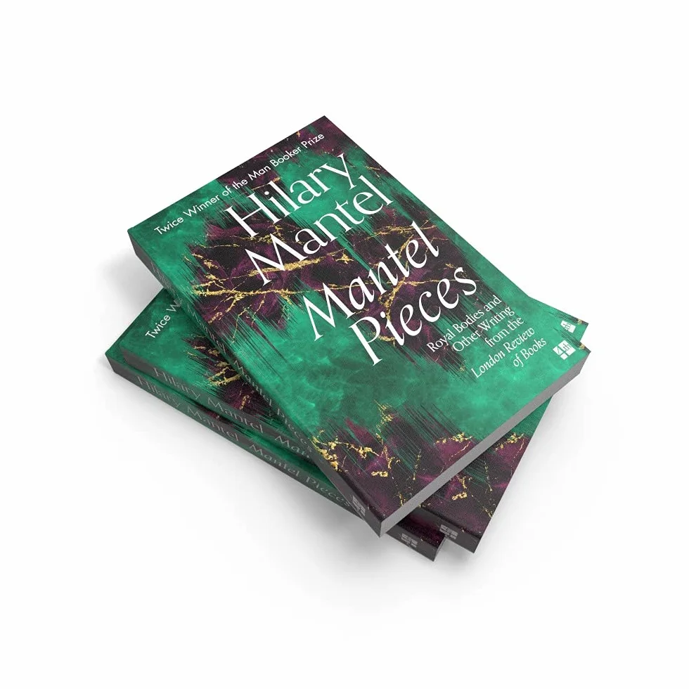 Mantel Pieces: The New Book from The Sunday Times Best Selling Author of the Wolf Hall Trilogy