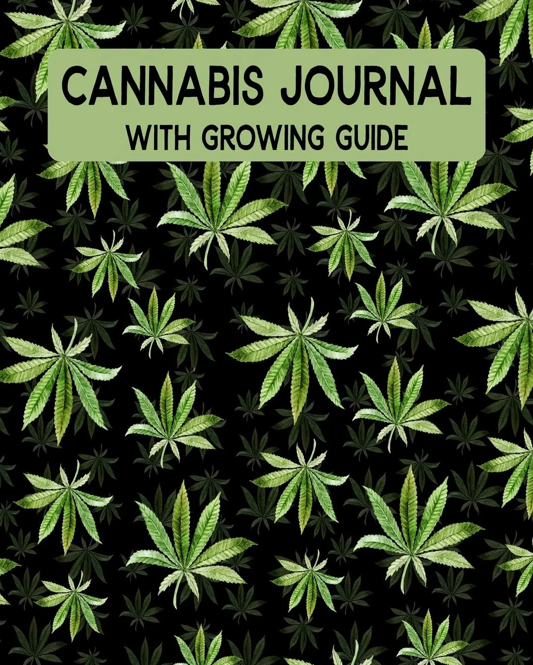 Cannabis Journal With Growing Guide: Marijuana Notebook With Information On 15 Strains