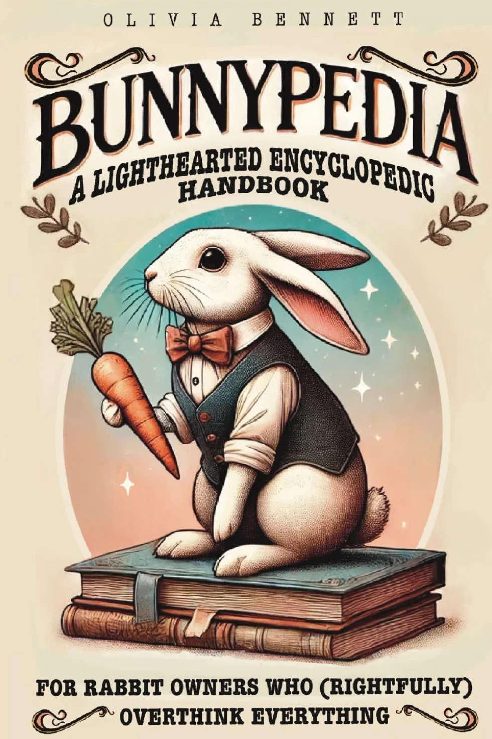 BUNNYPEDIA: A Lighthearted Encyclopedic Handbook for Rabbit Owners Who (Rightfully) Overthink Everything