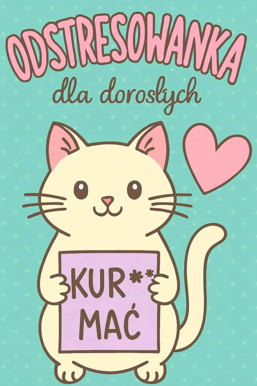 Kolorowanka dla dorosłych z humorem i przekleństwami – 30 ilustracji do odstresowania