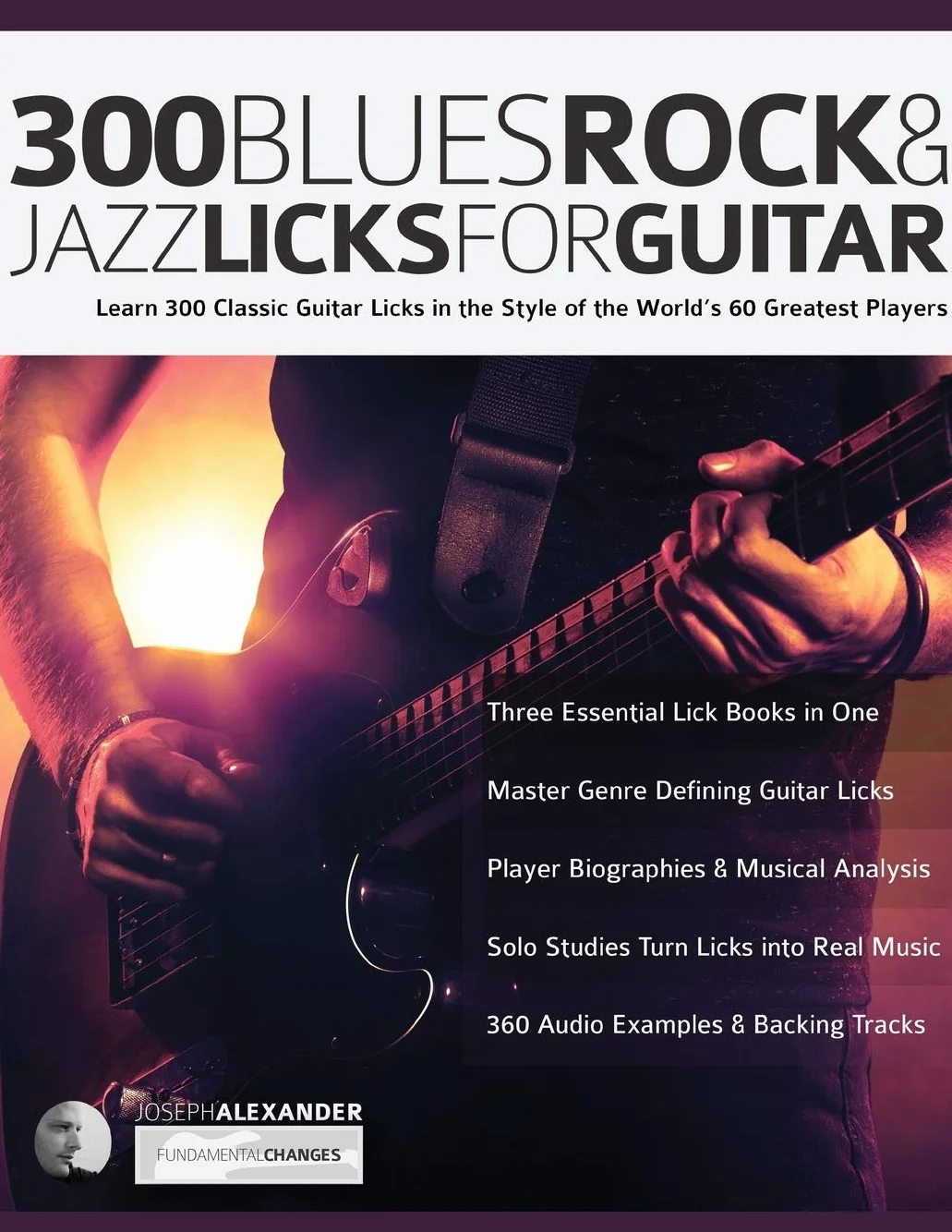 300 Blues, Rock and Jazz Licks for Guitar: Learn 300 Classic Guitar Licks In The Style Of The World’s 60 Greatest Players: 4