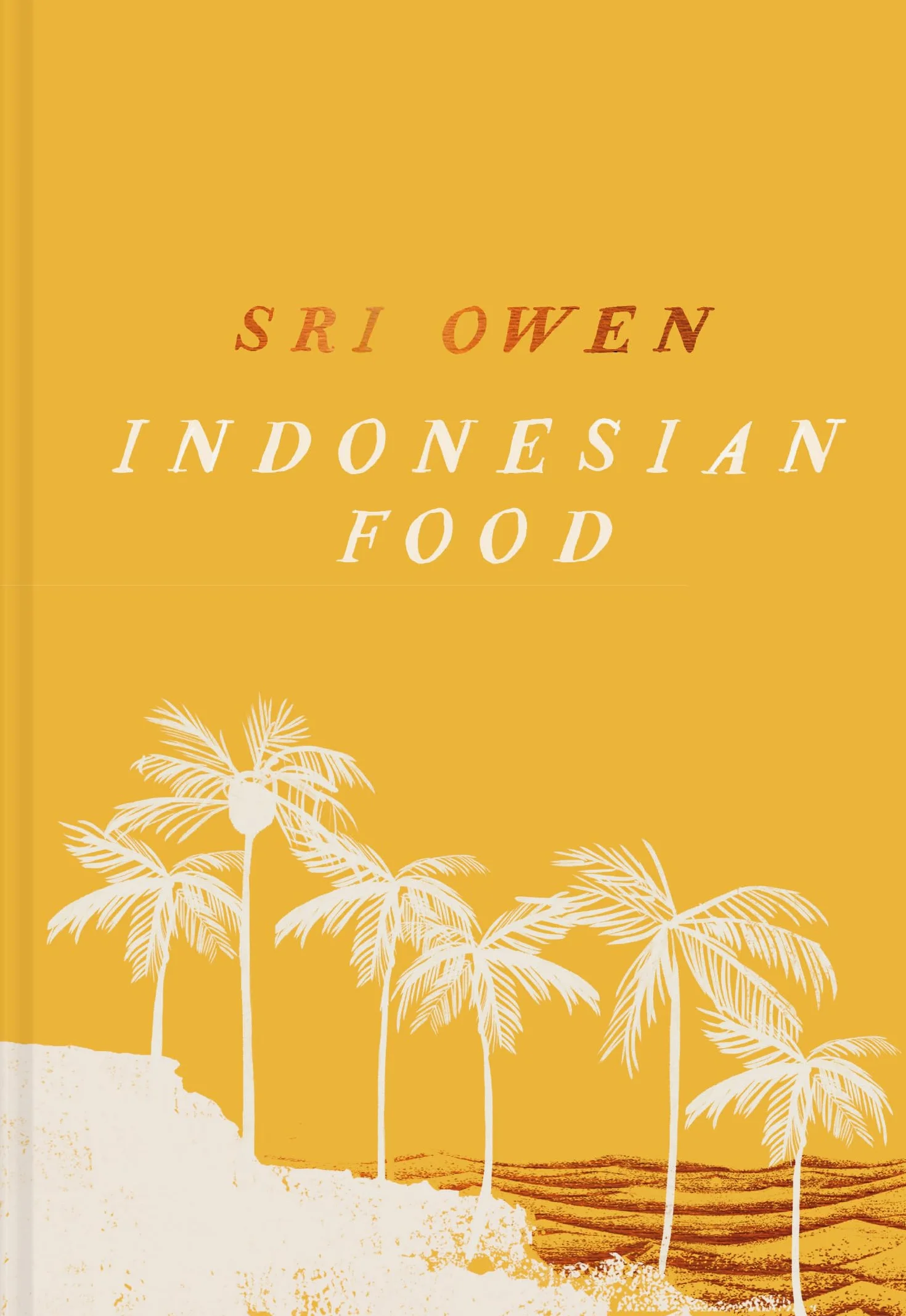 Sri Owen Indonesian Food: The spectacular heritage cookbook from beloved food writer Sri Owen, updated and revised with new recipes