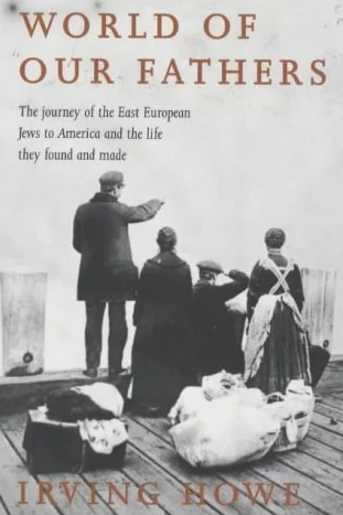 World of Our Fathers: The Journey of the East European Jews to America and the Life They Found There
