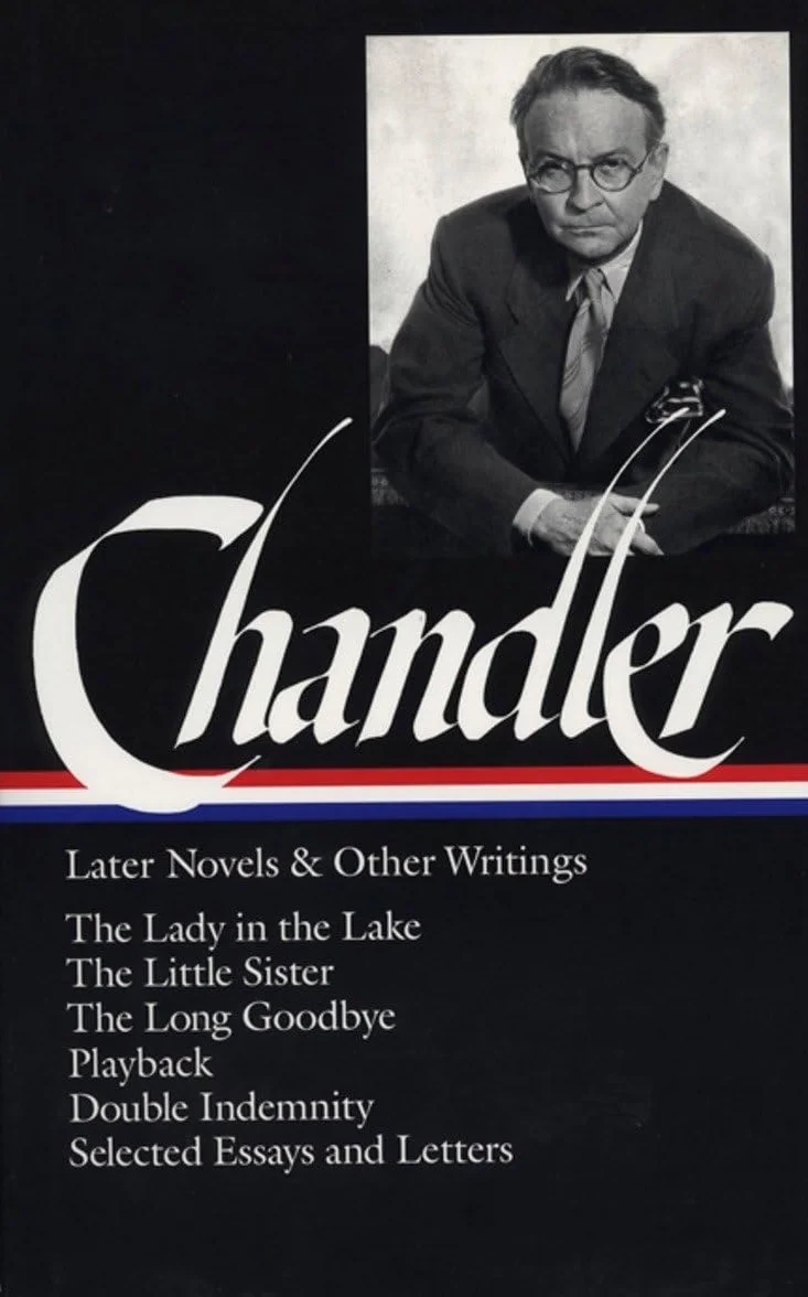 Raymond Chandler: Later Novels and Other Writings (LOA #80): The Lady in the Lake / The Little Sister / The Long Goodbye / Playback / Double Indemnity (screenplay) / essays and letters: 2