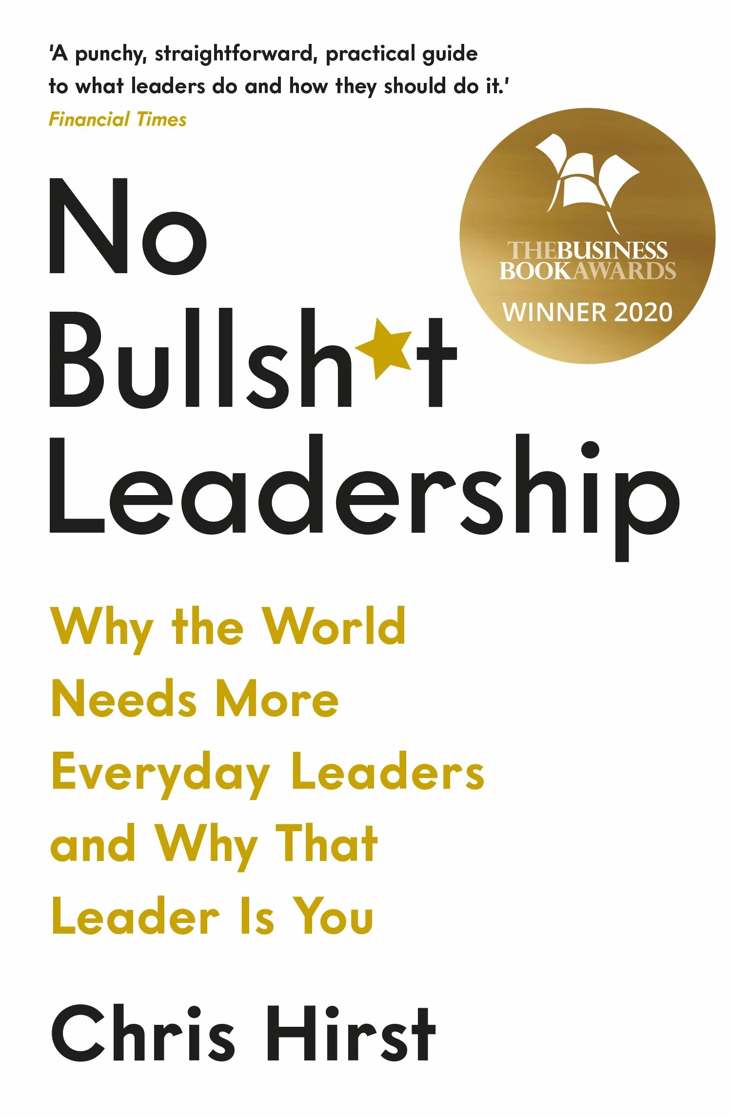 No Bullshit Leadership: Why The World Needs More Everyday Leaders And Why That Leader Is You