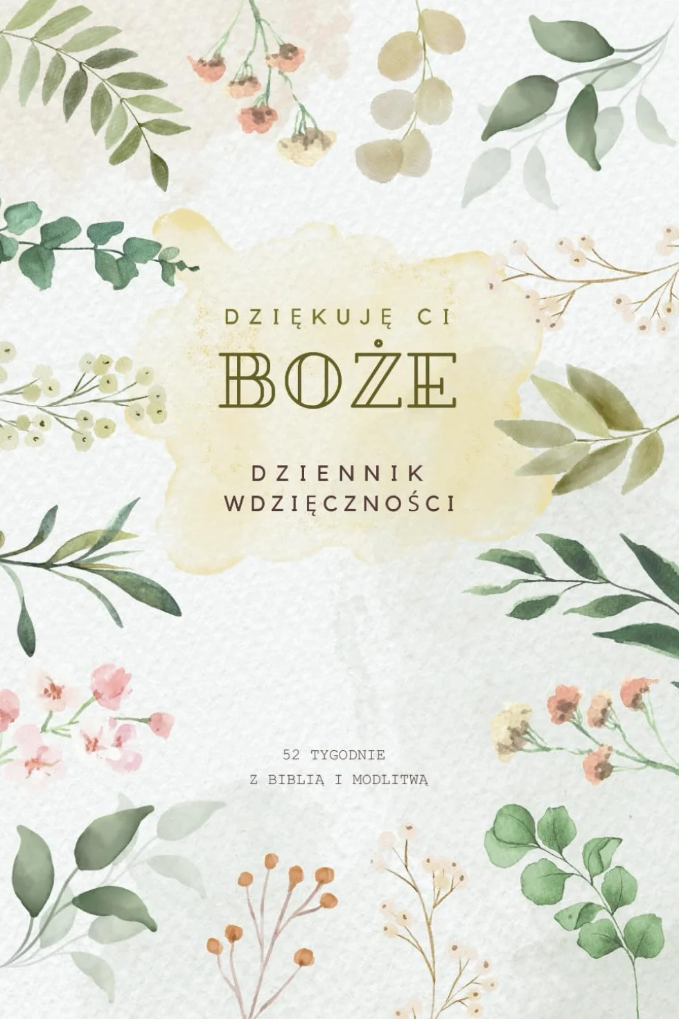 Dziękuję Ci, Boże | Dziennik Wdzięczności i Modlitwy: 52 Tygodnie z cytatami z Biblii, Modlitwą i Wdzięcznością na cały Rok | Sekret Szczęśliwego Życia | Prezent na Komunię, Urodziny, Święta