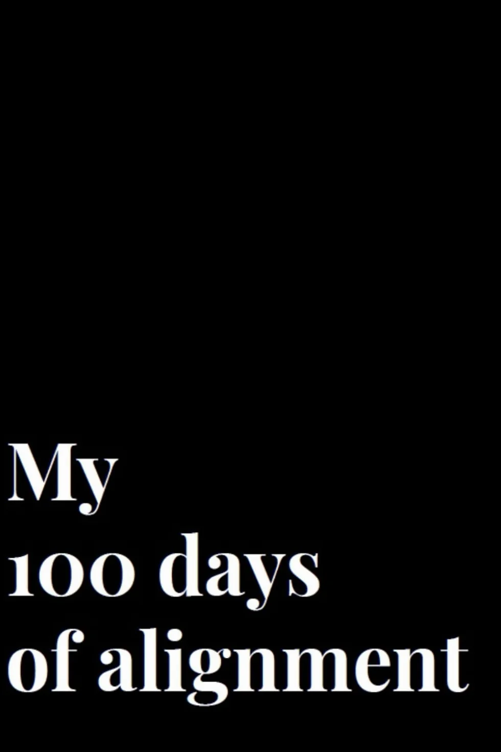 My 100 days of alignment