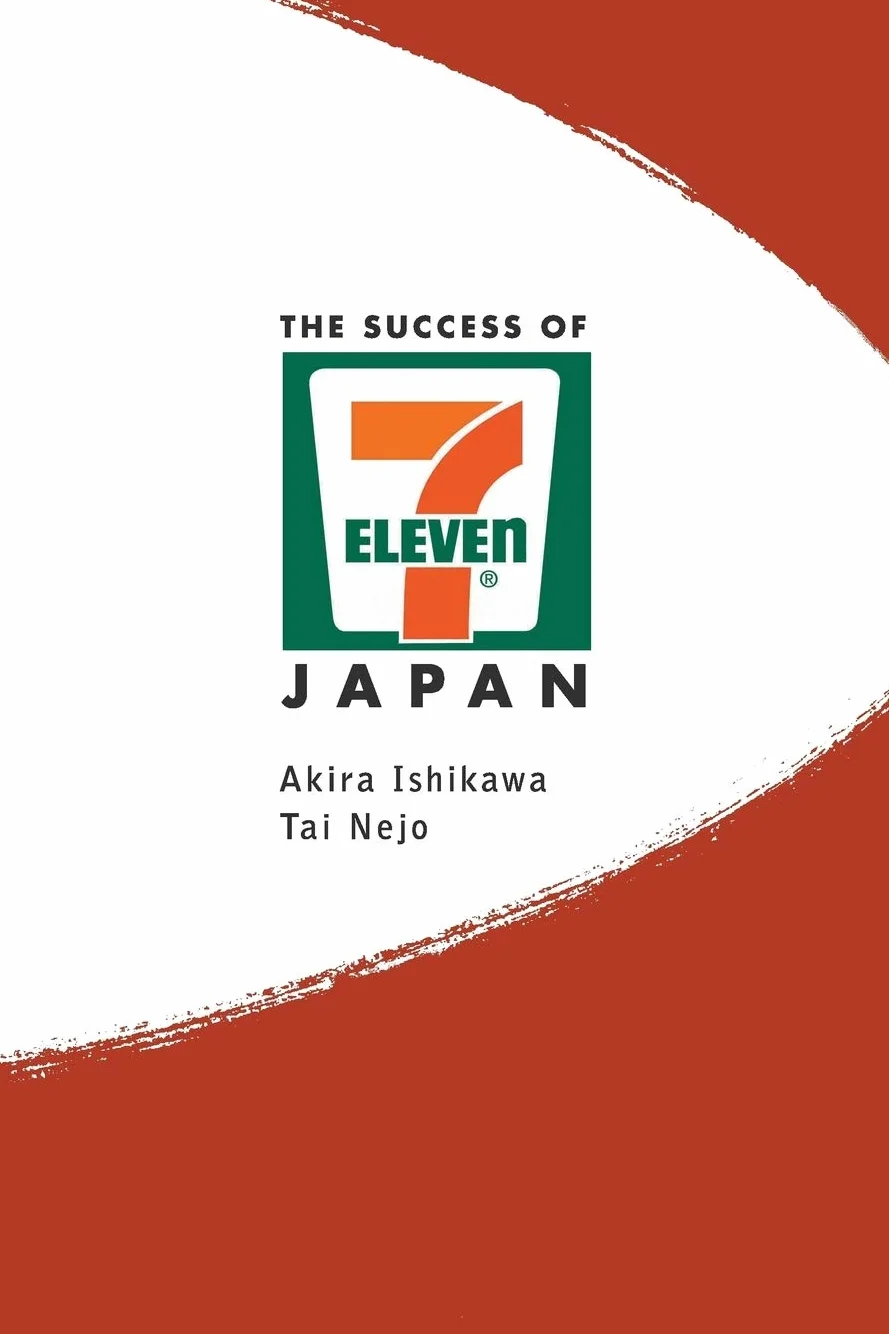 Success of 7-Eleven Japan, The: Discovering the Secrets of the World's Best-Run Convenience Chain Stores