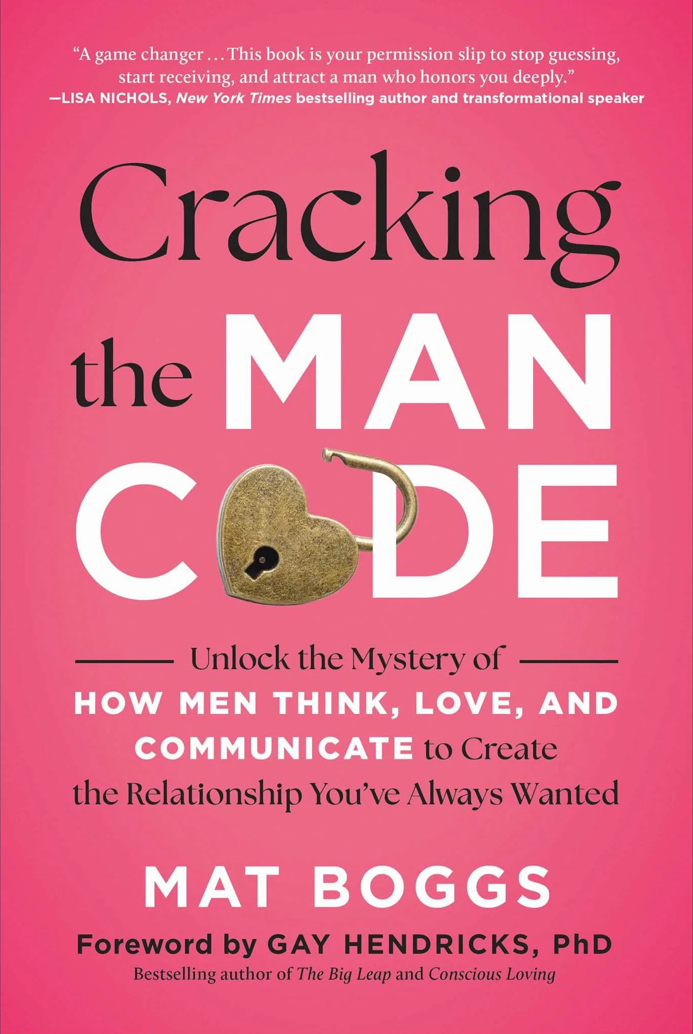 Cracking the Man Code: Unlock the Mystery of How Men Think, Love, and Communicate to Create the Relationship You've Always Wanted